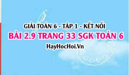 Giải bài 2.9 trang 33 Toán 6 Tập 1 SGK Kết nối tri thức